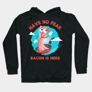 Have No Fear Bacon Is Here Hoodie